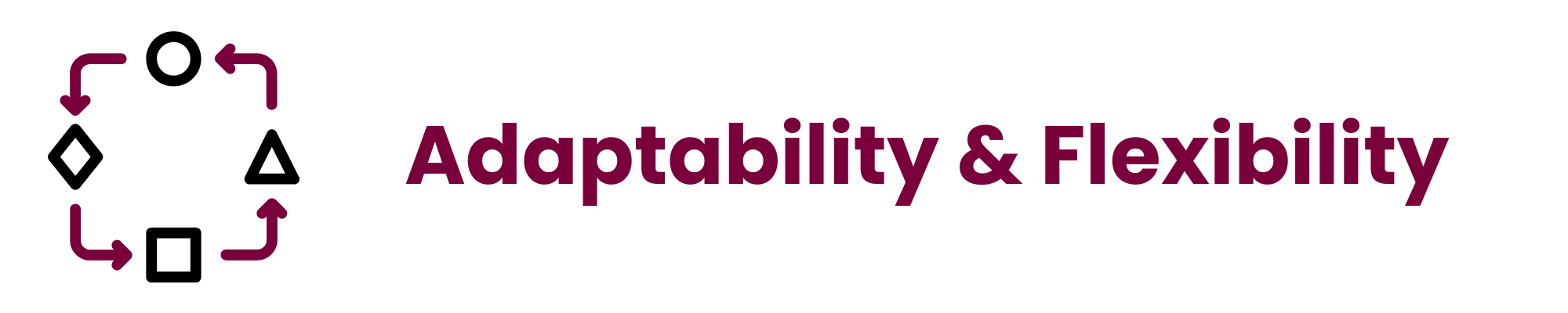 Adaptability and flexibility