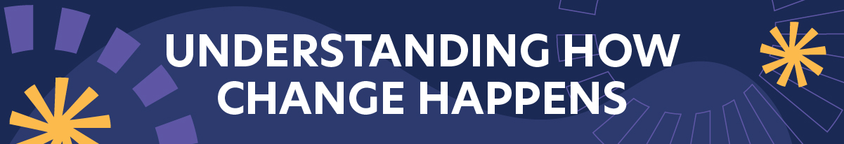 Understanding How Change Happens