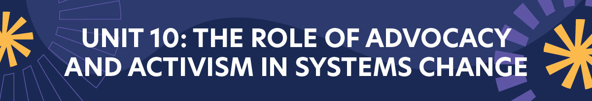 Unit 10: The Role of Advocacy and Activism in Systems Change