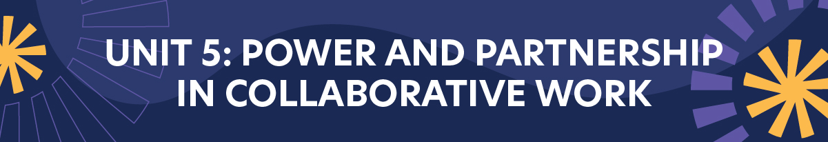 Unit 5: Power and Partnership in Collaborative Work