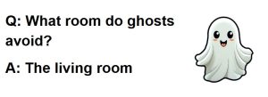 This image has the riddle: What room do ghosts avoid? The living room.
