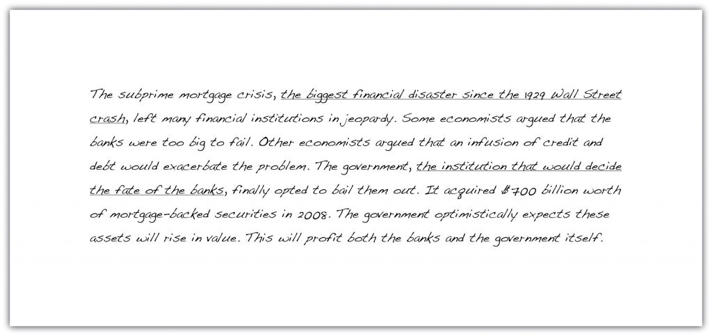 The subprime mortgage crisis, the biggest financial disaster since the 1929 Wall Street crash, left many financial institutions in jeopardy. Some economists argued that the banks were too big to fail. Other economists argued that an infusion of credit and debt would exacerbate the problem. The government, the institution that would decide the fate of the banks, finallly opted to bail them out. It acquired $700 billion worth of mortgage-backed securities in 2008. The government optimistically expects these assets will rise in value. This will profit both the banks and the government itself.