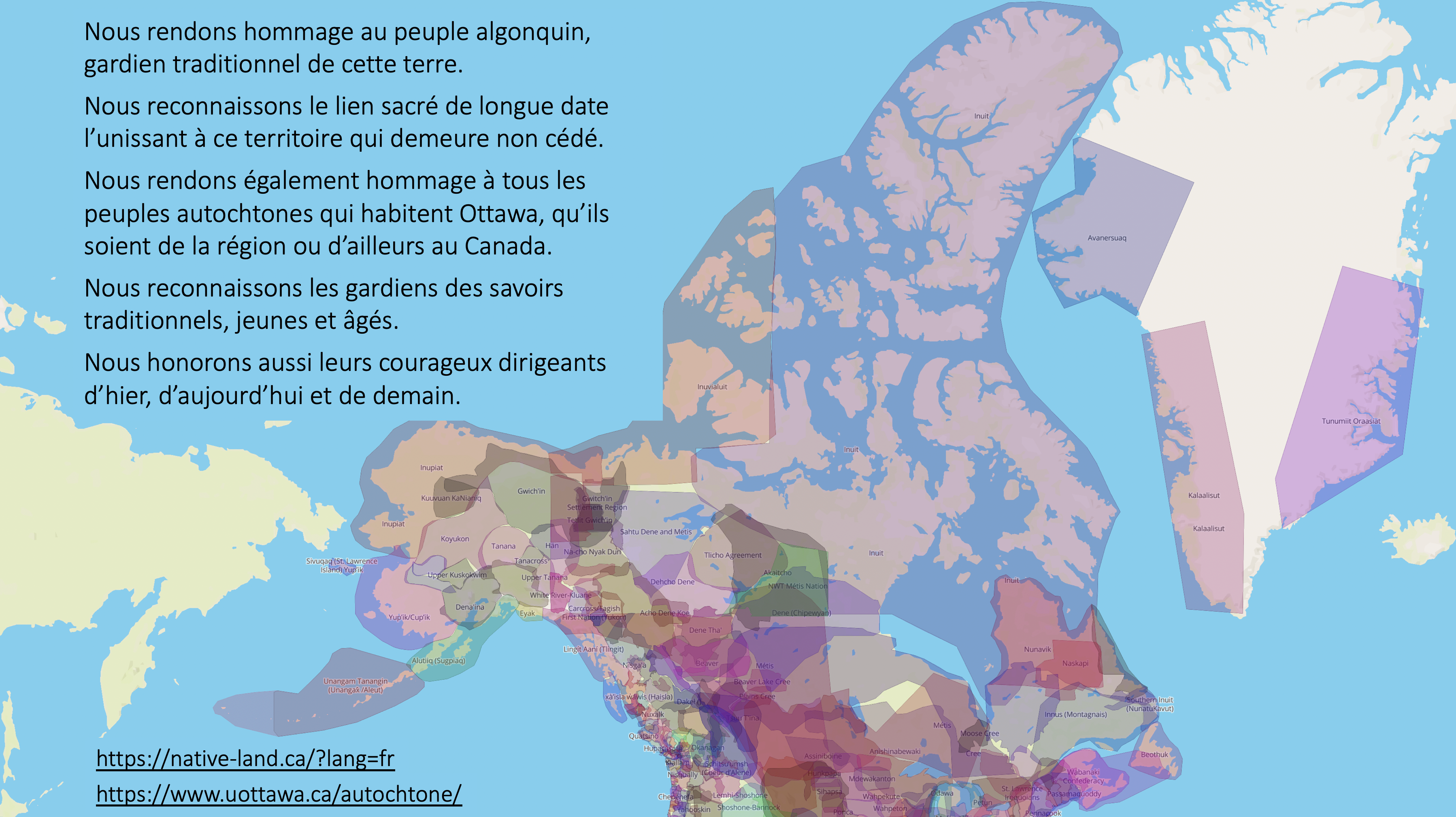 Nous rendons hommage au peuple algonquin, gardien traditionnel de cette terre. Nous reconnaissons le lien sacré de longue date l’unissant à ce territoire qui demeure non cédé. Nous rendons également hommage à tous les peuples autochtones qui habitent Ottawa, qu’ils soient de la région ou d’ailleurs au Canada. Nous reconnaissons les gardiens des savoirs traditionnels, jeunes et âgés. Nous honorons aussi leurs courageux dirigeants d’hier, d’aujourd’hui et de demain. https://native-land.ca/?lang=fr. https://www.uottawa.ca/autochtone/