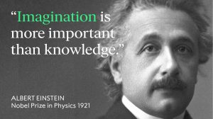 Albert Einstein with his quote "Imagination is more important than knowledge"